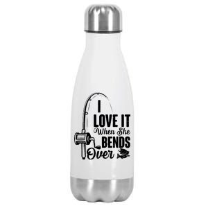 I Love It When She Bends Over Fishing Joke Stainless Steel Insulated Water Bottle