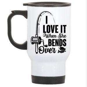 I Love It When She Bends Over Fishing Joke Stainless Steel Travel Mug