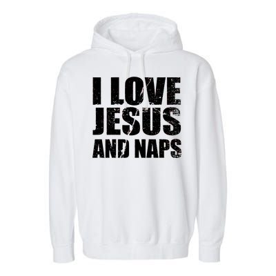 I Love Jesus And Naps Garment-Dyed Fleece Hoodie