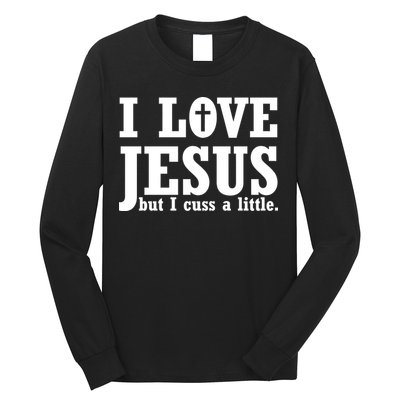 I Love Jesus But I Cuss A Little Long Sleeve Shirt