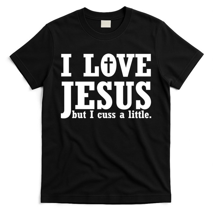 I Love Jesus But I Cuss A Little T-Shirt