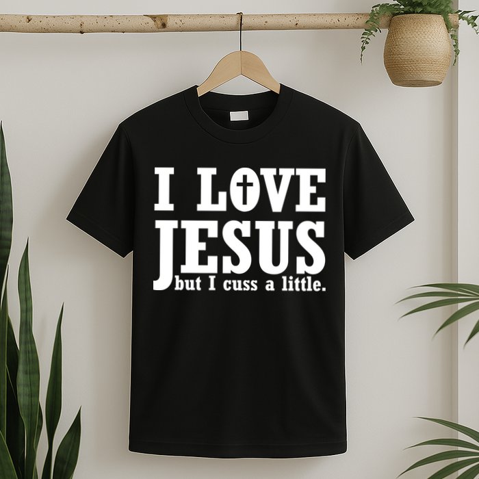 I Love Jesus But I Cuss A Little T-Shirt