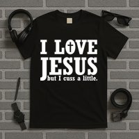 I Love Jesus But I Cuss A Little T-Shirt