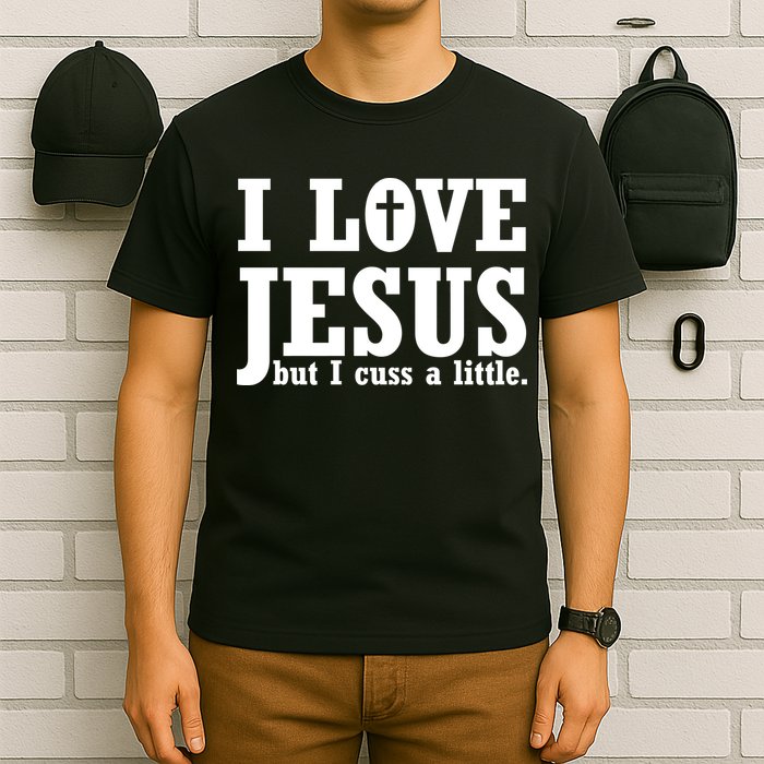 I Love Jesus But I Cuss A Little T-Shirt