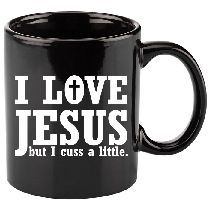I Love Jesus But I Cuss A Little 11oz C Handle Ceramic Mug