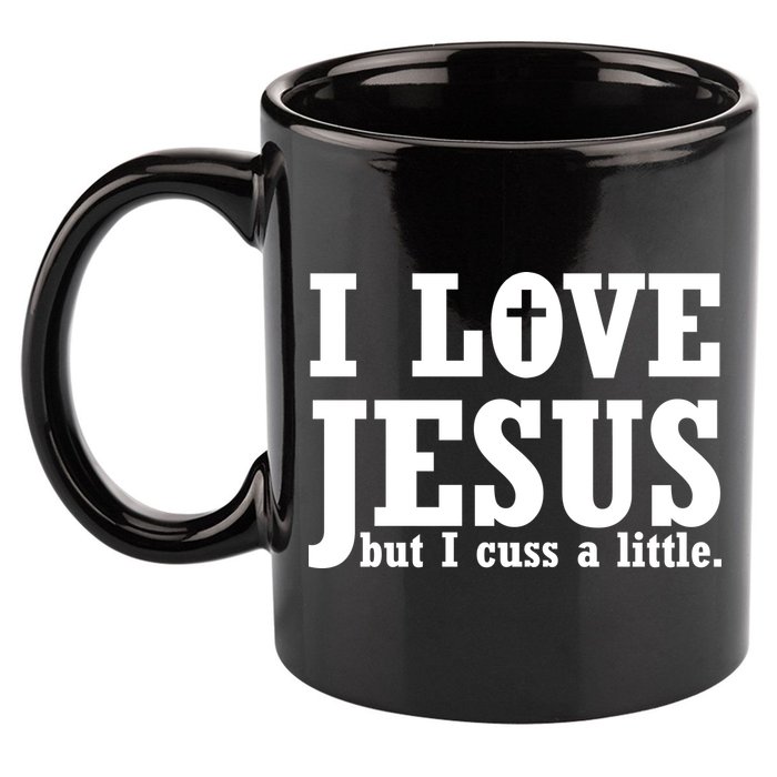 I Love Jesus But I Cuss A Little 11oz C Handle Ceramic Mug