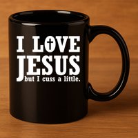 I Love Jesus But I Cuss A Little 11oz C Handle Ceramic Mug