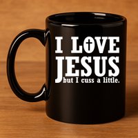 I Love Jesus But I Cuss A Little 11oz C Handle Ceramic Mug