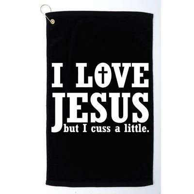 I Love Jesus But I Cuss A Little Platinum Collection Golf Towel