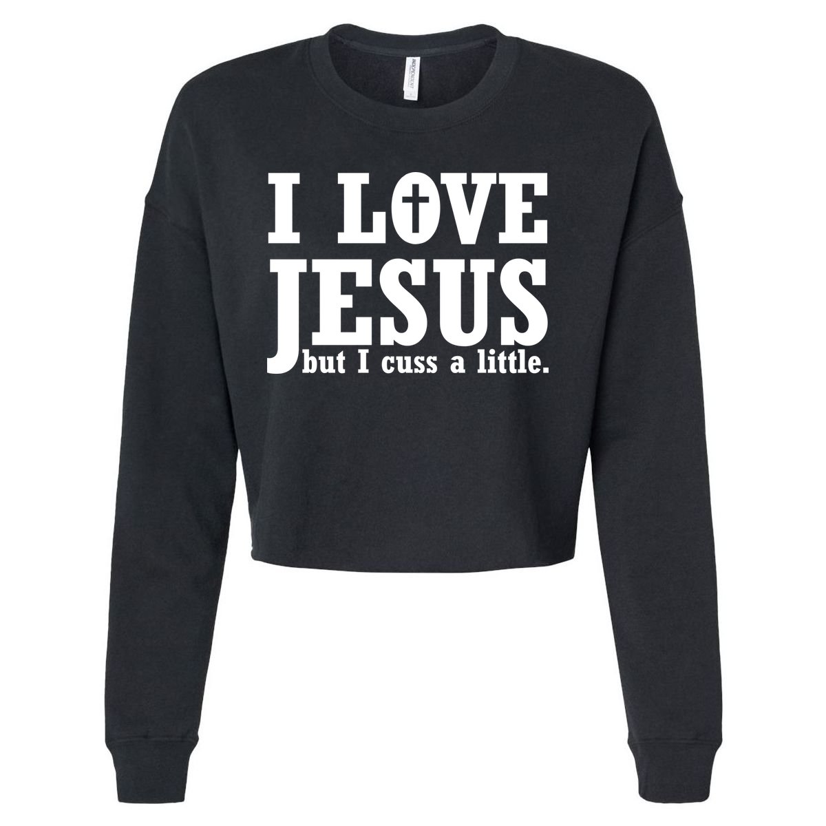 I Love Jesus But I Cuss A Little Cropped Pullover Crew