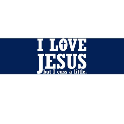 I Love Jesus But I Cuss A Little Bumper Sticker