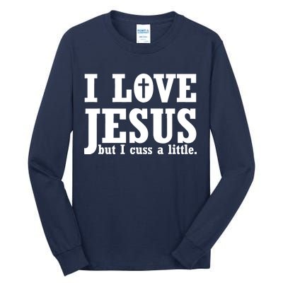 I Love Jesus But I Cuss A Little Tall Long Sleeve T-Shirt