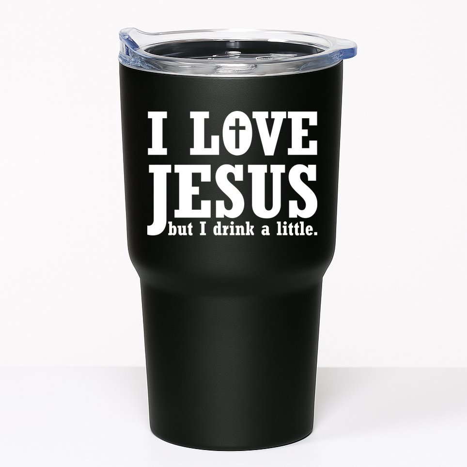 I Love Jesus But I Drink A Little Tumbler
