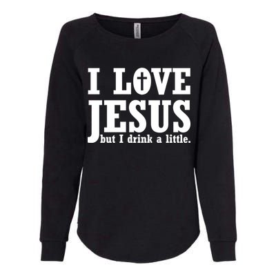 I Love Jesus But I Drink A Little Womens California Wash Sweatshirt