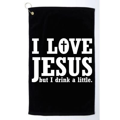 I Love Jesus But I Drink A Little Platinum Collection Golf Towel