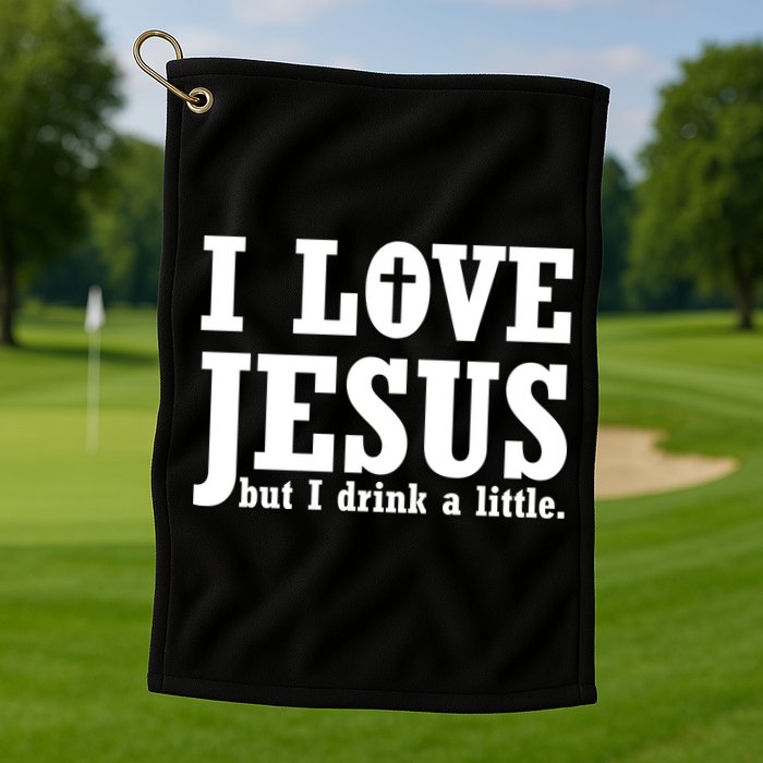 I Love Jesus But I Drink A Little Golf Towel