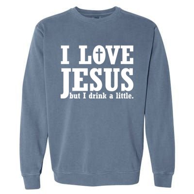 I Love Jesus But I Drink A Little Garment-Dyed Sweatshirt