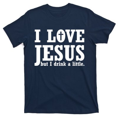 I Love Jesus But I Drink A Little T-Shirt