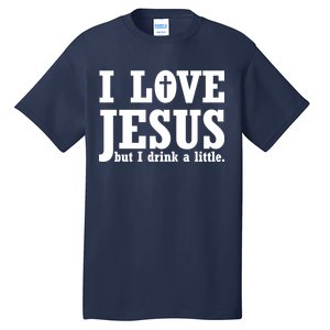 I Love Jesus But I Drink A Little Tall T-Shirt