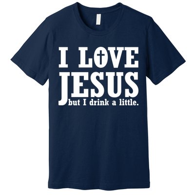 I Love Jesus But I Drink A Little Premium T-Shirt