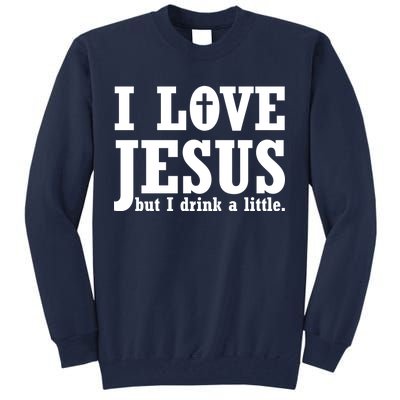 I Love Jesus But I Drink A Little Tall Sweatshirt