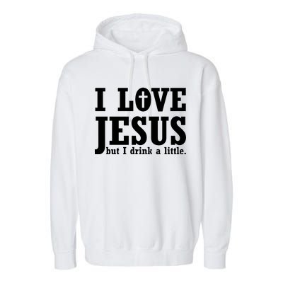 I Love Jesus But I Drink A Little Garment-Dyed Fleece Hoodie