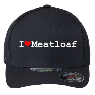 I Love Meatloaf Flexfit Unipanel Trucker Cap