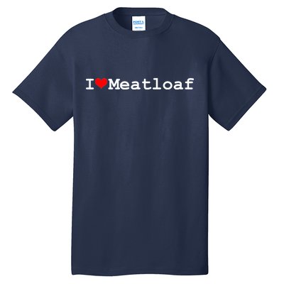 I Love Meatloaf Tall T-Shirt