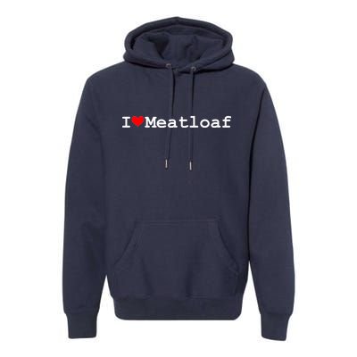 I Love Meatloaf Premium Hoodie