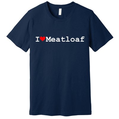 I Love Meatloaf Premium T-Shirt