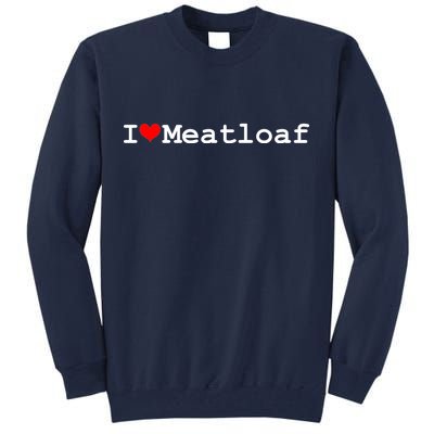 I Love Meatloaf Tall Sweatshirt