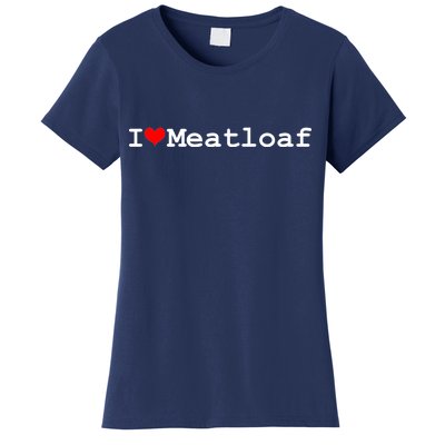 I Love Meatloaf Women's T-Shirt