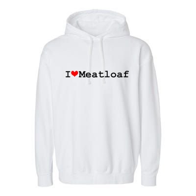 I Love Meatloaf Garment-Dyed Fleece Hoodie