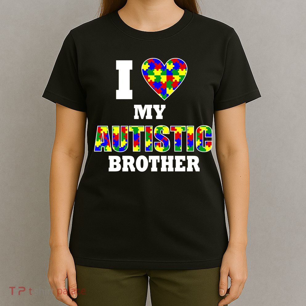 I Love My Autistic Brother Autism T-Shirt