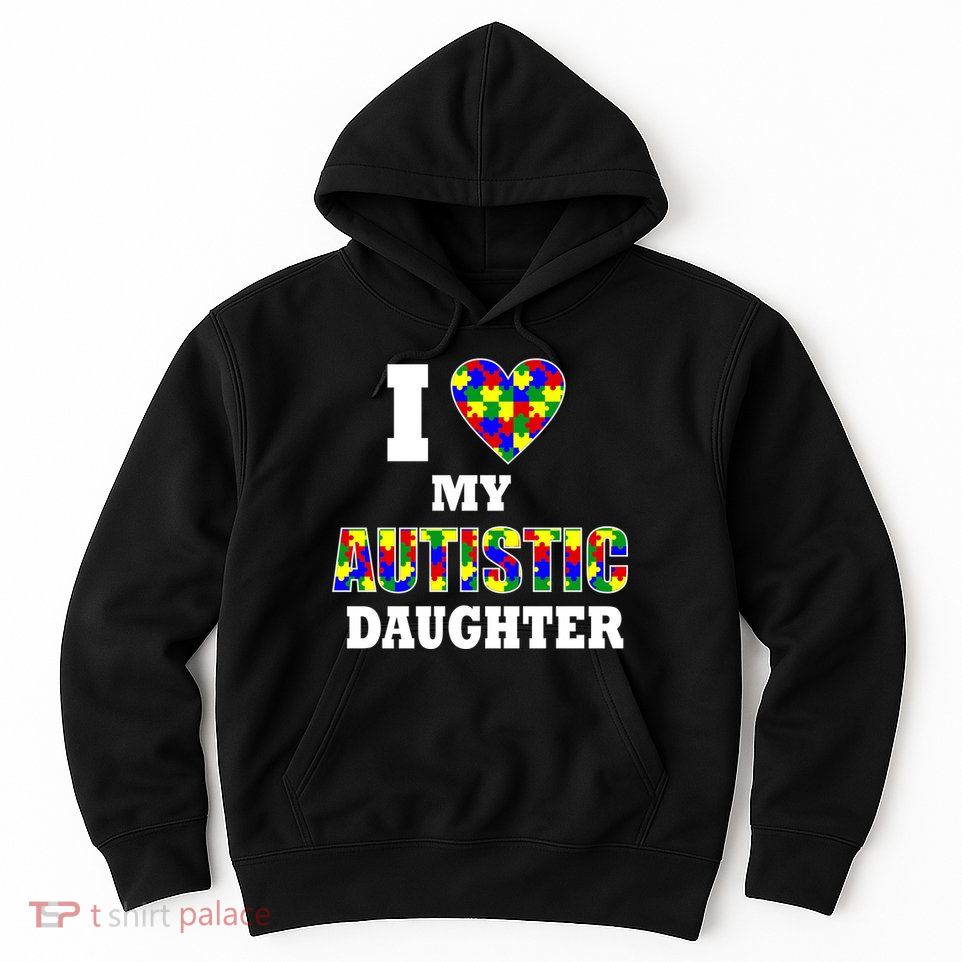 I Love My Autistic Daughter Autism Hoodie