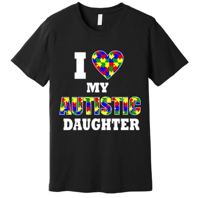 I Love My Autistic Daughter Autism Premium T-Shirt