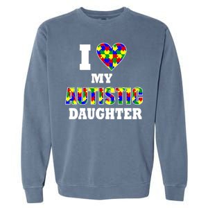 I Love My Autistic Daughter Autism Garment-Dyed Sweatshirt