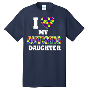 I Love My Autistic Daughter Autism Tall T-Shirt