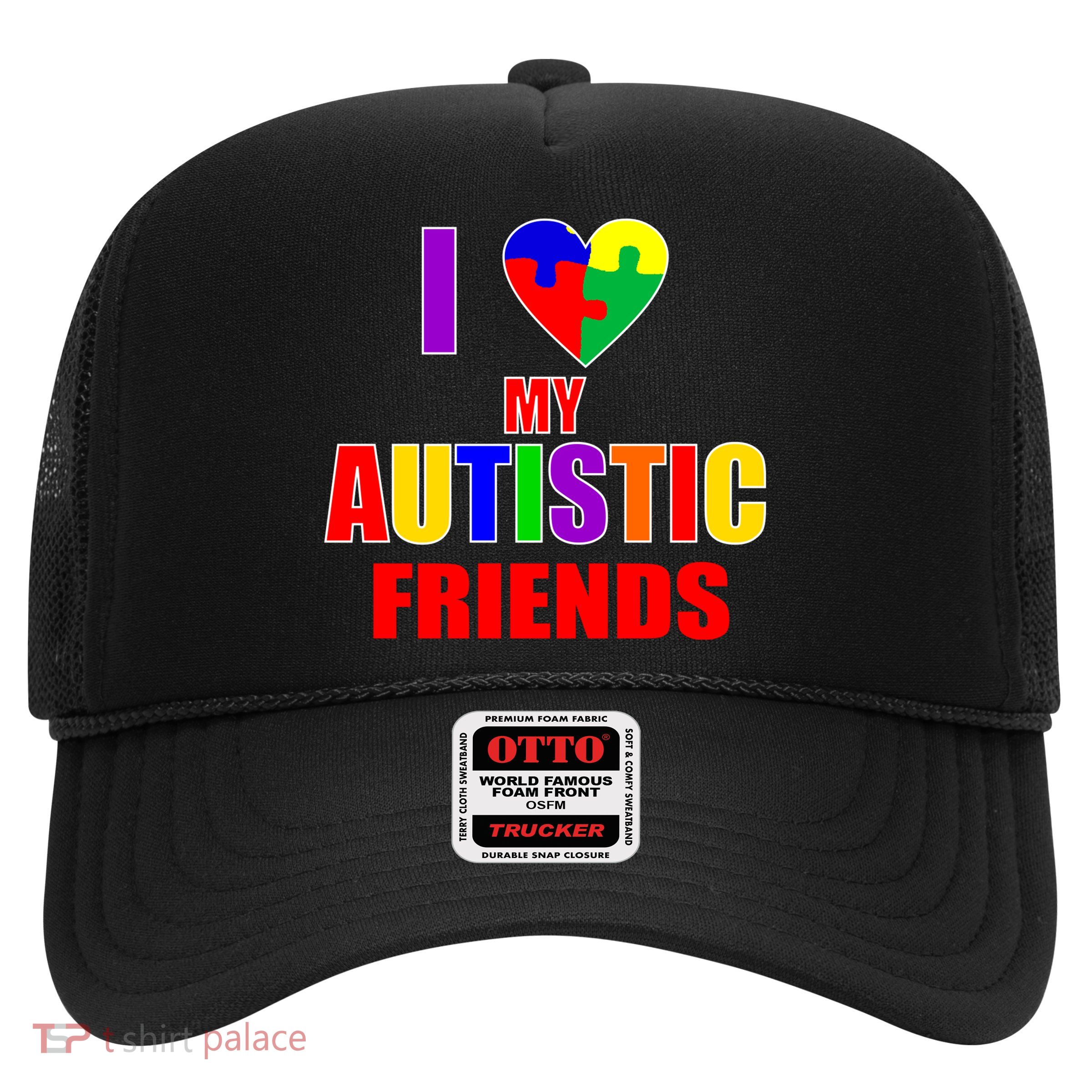 I Love My Autistic Friends Trucker Hat