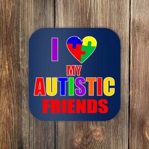 I Love My Autistic Friends Coaster