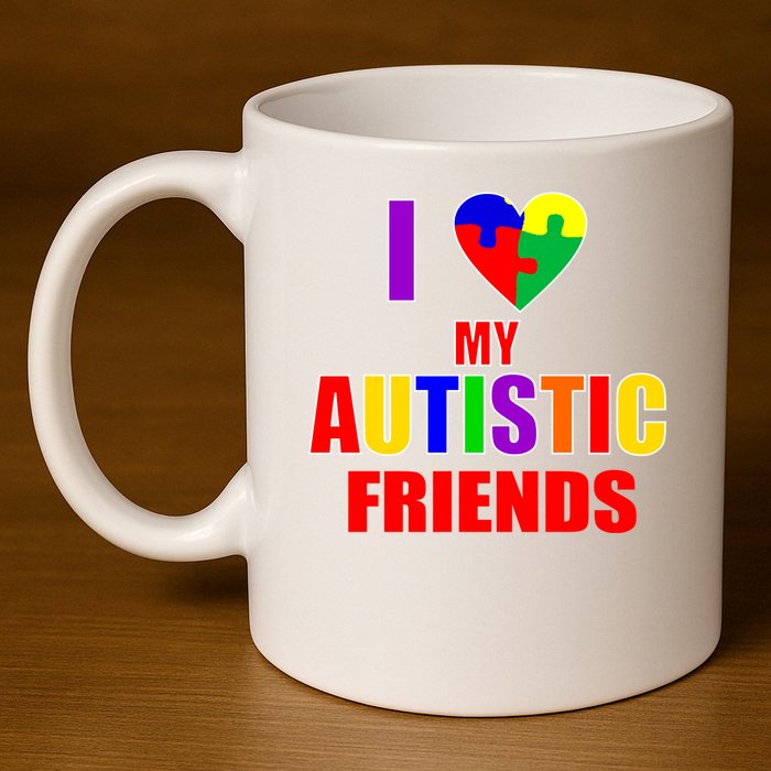 I Love My Autistic Friends 11oz C Handle Ceramic Mug