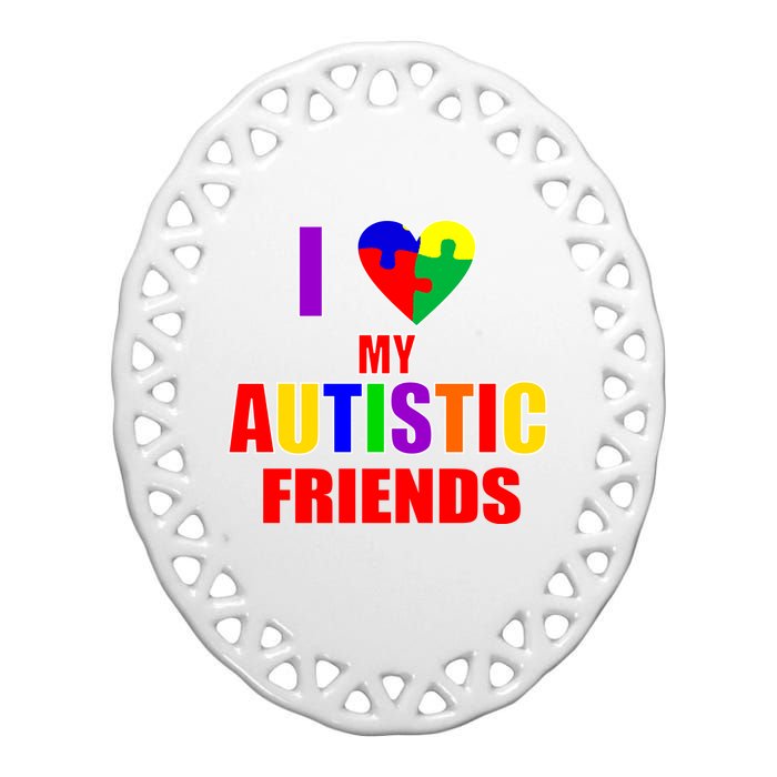 I Love My Autistic Friends Ceramic Oval Ornament