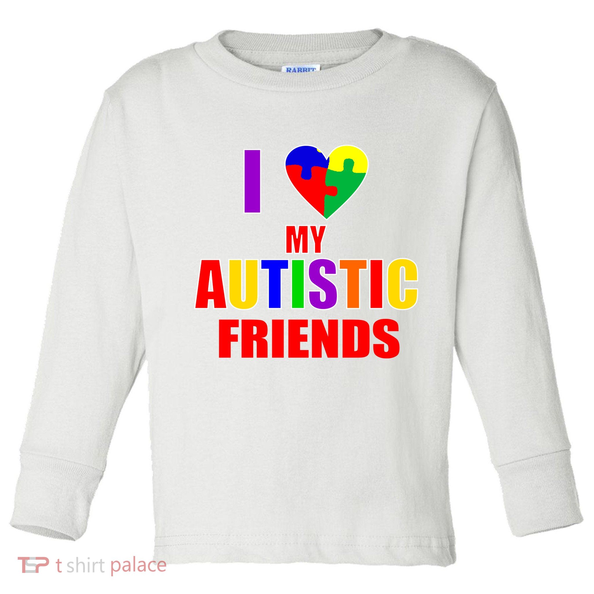 I Love My Autistic Friends Toddler Long Sleeve Shirt