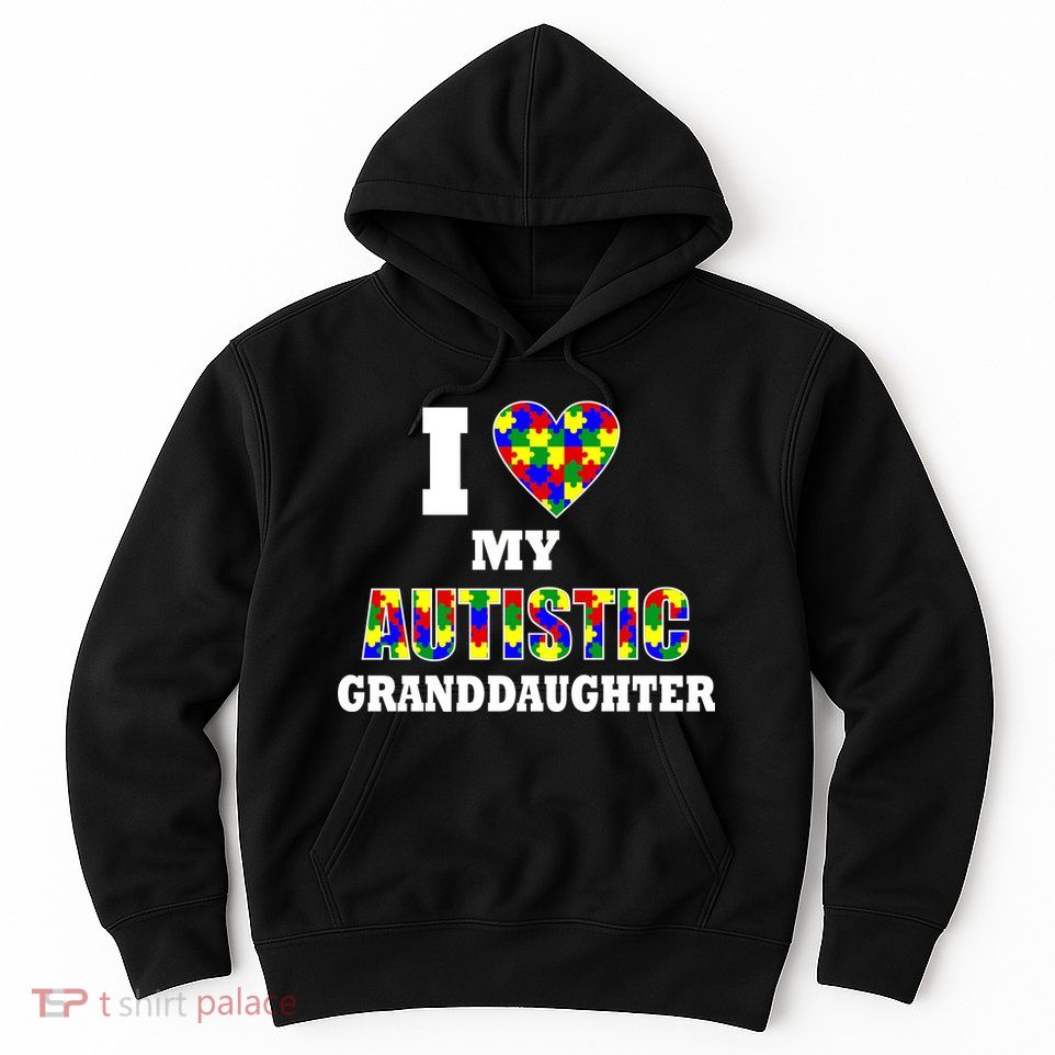 I Love My Autistic Granddaughter Autism Hoodie