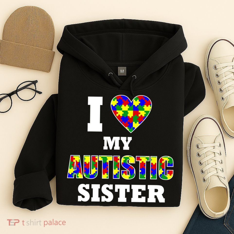 I Love My Autistic Sister Autism Hoodie
