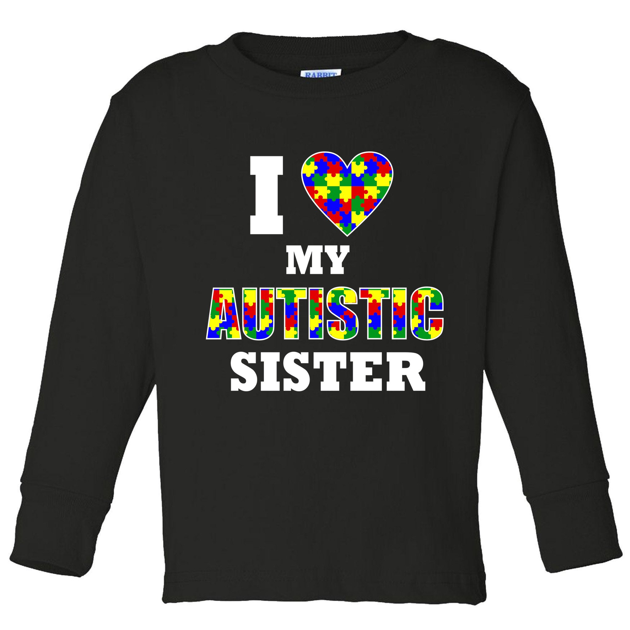 I Love My Autistic Sister Autism Toddler Long Sleeve Shirt