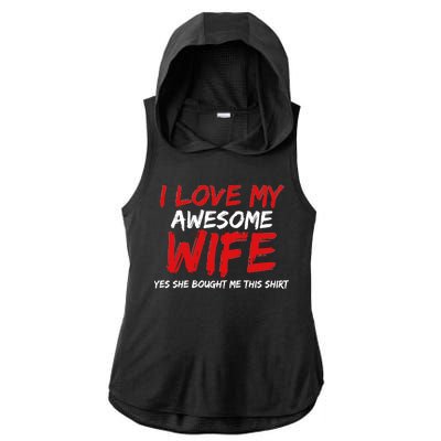 I Love My Awesome Wife Yes She Bought Me This Ladies PosiCharge Tri-Blend Wicking Draft Hoodie Tank