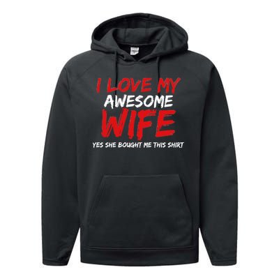 I Love My Awesome Wife Yes She Bought Me This Performance Fleece Hoodie