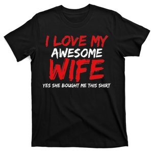 I Love My Awesome Wife Yes She Bought Me This T-Shirt