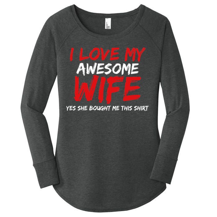 I Love My Awesome Wife Yes She Bought Me This Women's Perfect Tri Tunic Long Sleeve Shirt